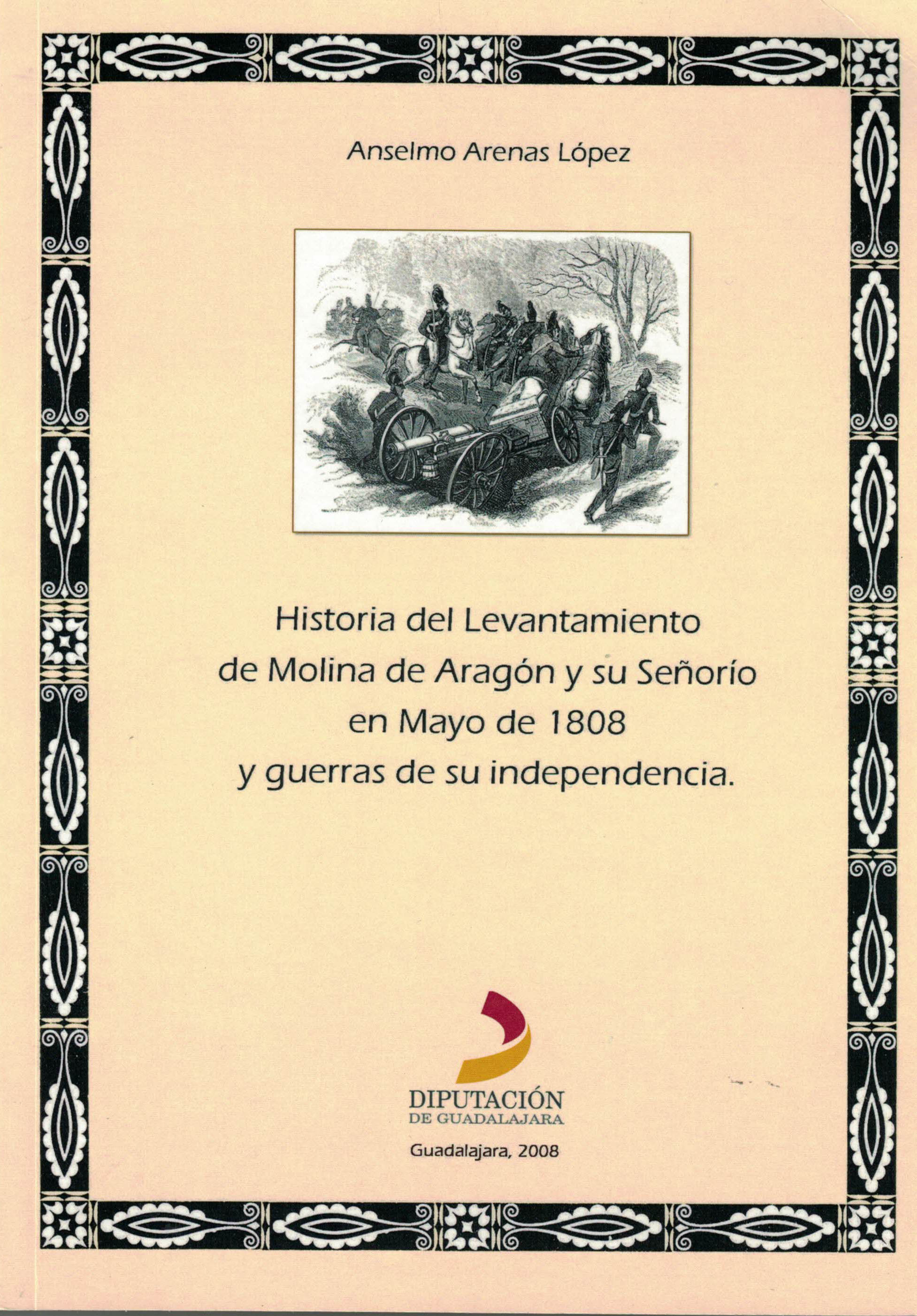 Historia del Levantamiento de Molina de Aragón y su señorío en Mayo de 1808 y guerras de su independencia